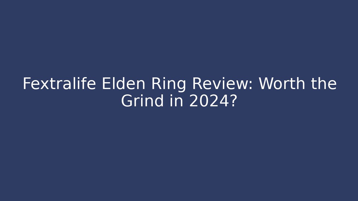 Fextralife Elden Ring Review: Worth the Grind in 2024?