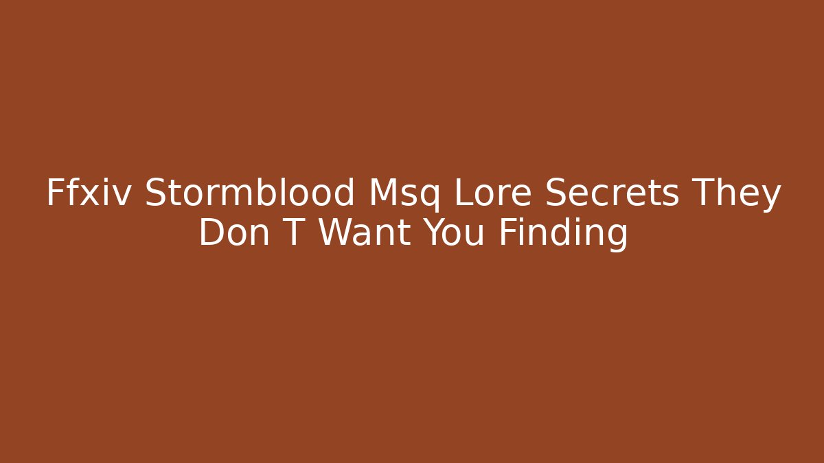 Ffxiv Stormblood Msq Lore Secrets They Don T Want You Finding - Felix Cat Insurance