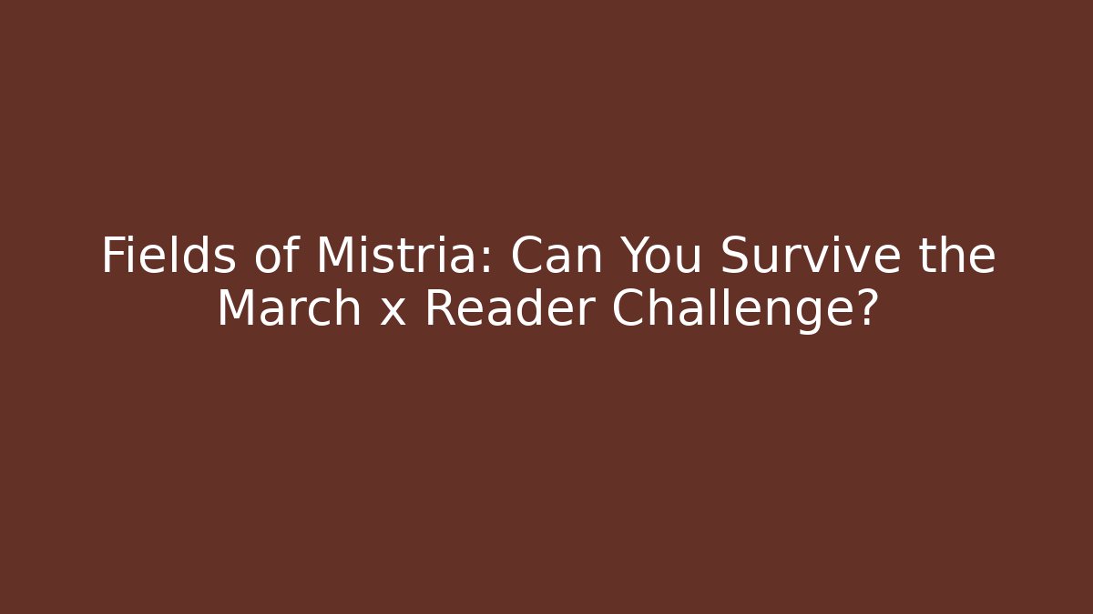 Fields of Mistria: Can You Survive the March x Reader Challenge?