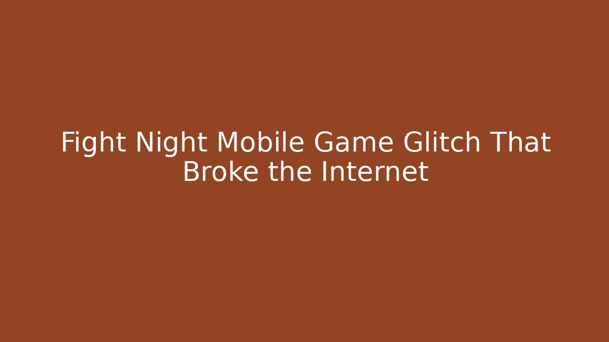 Fight Night Mobile Game Glitch That Broke the Internet - Felix Cat Insurance