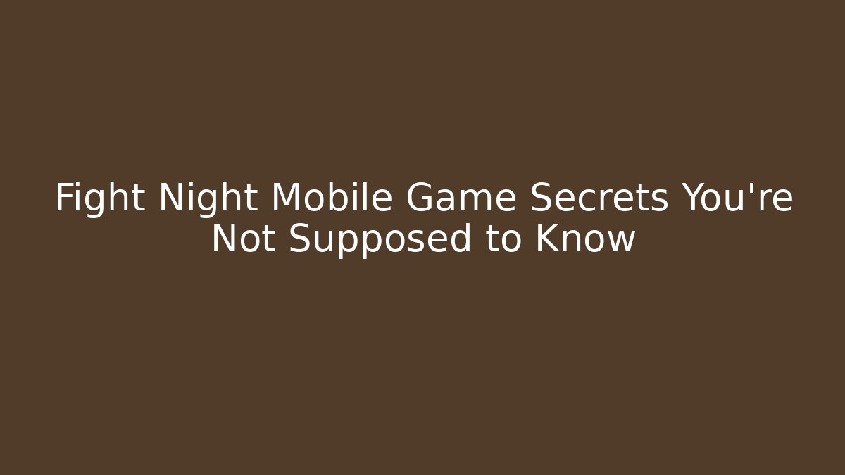 Fight Night Mobile Game Secrets You're Not Supposed to Know