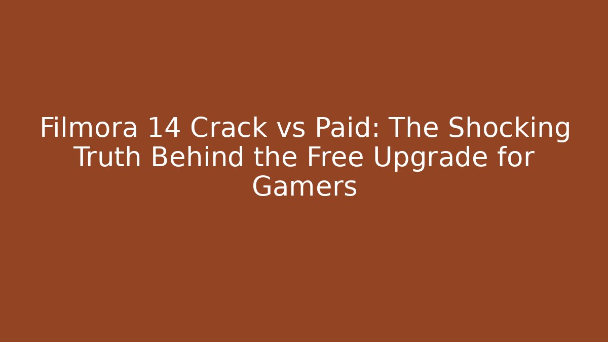 Filmora 14 Crack vs Paid: The Shocking Truth Behind the Free Upgrade for Gamers