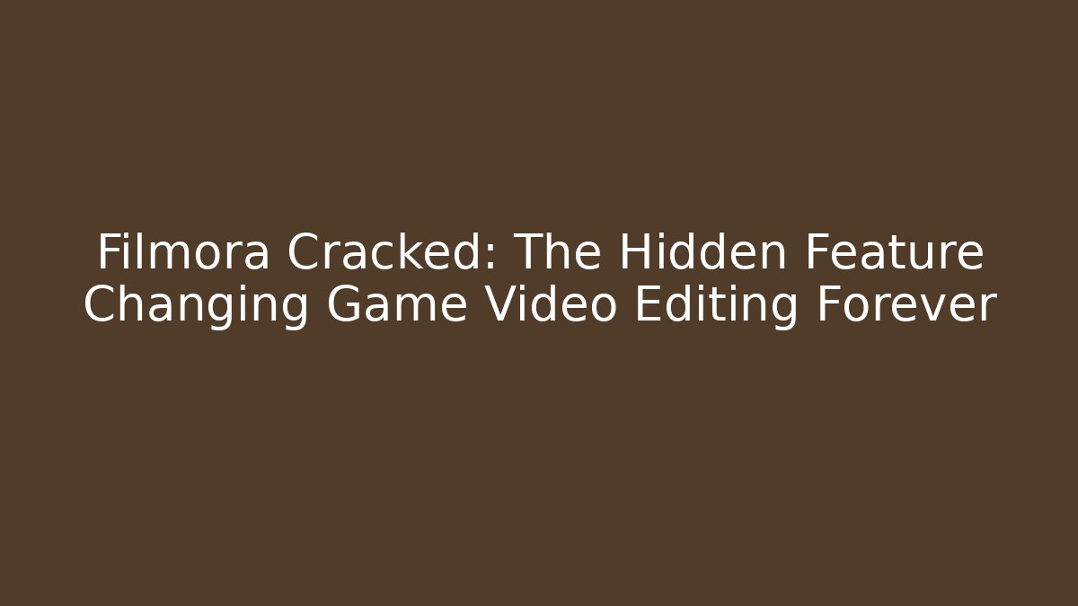 Filmora Cracked: The Hidden Feature Changing Game Video Editing Forever
