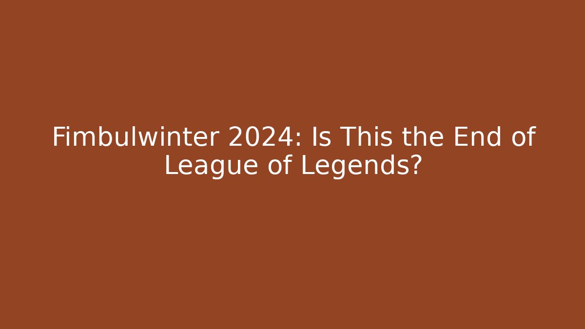 Fimbulwinter 2024: Is This the End of League of Legends?