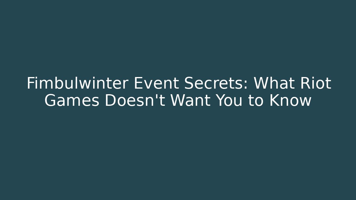 Fimbulwinter Event Secrets: What Riot Games Doesn't Want You to Know