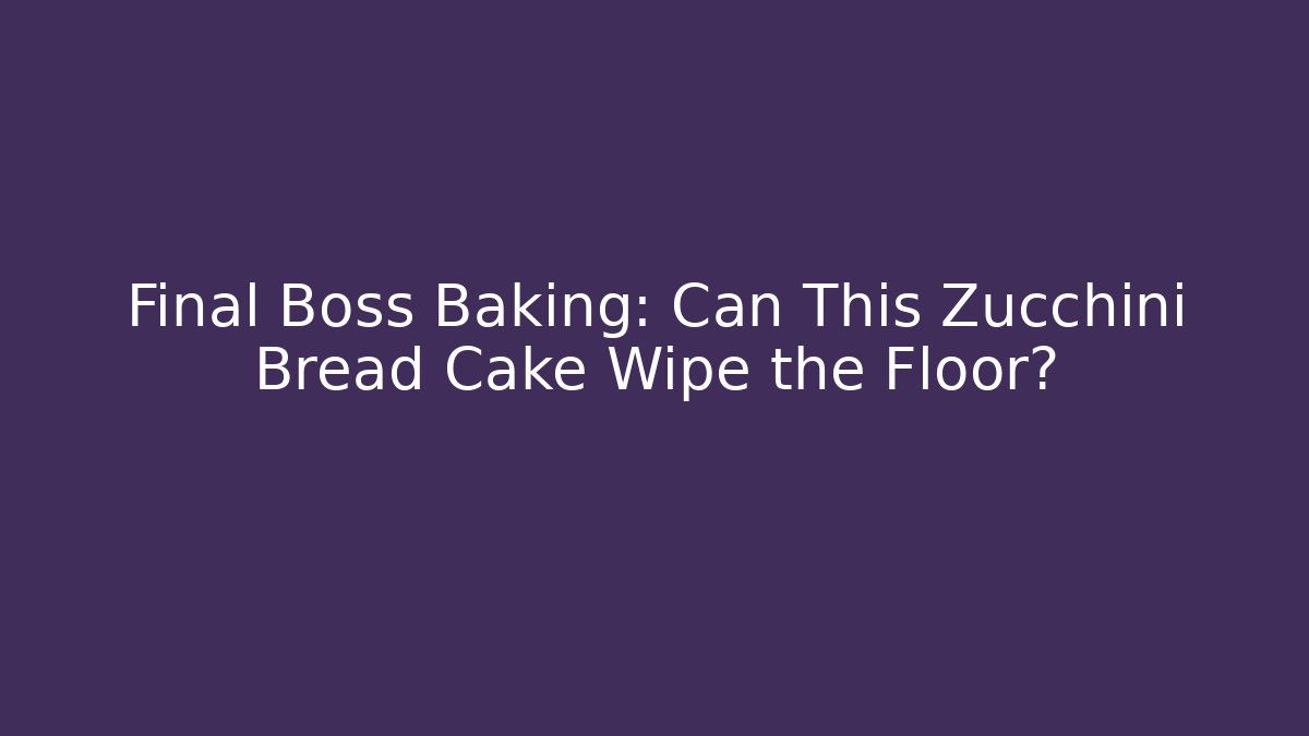 Final Boss Baking: Can This Zucchini Bread Cake Wipe the Floor?