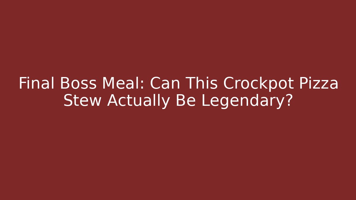Final Boss Meal: Can This Crockpot Pizza Stew Actually Be Legendary?