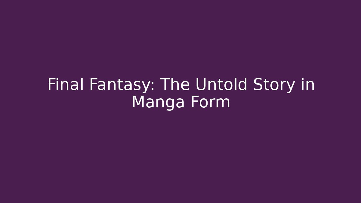 Final Fantasy: The Untold Story in Manga Form