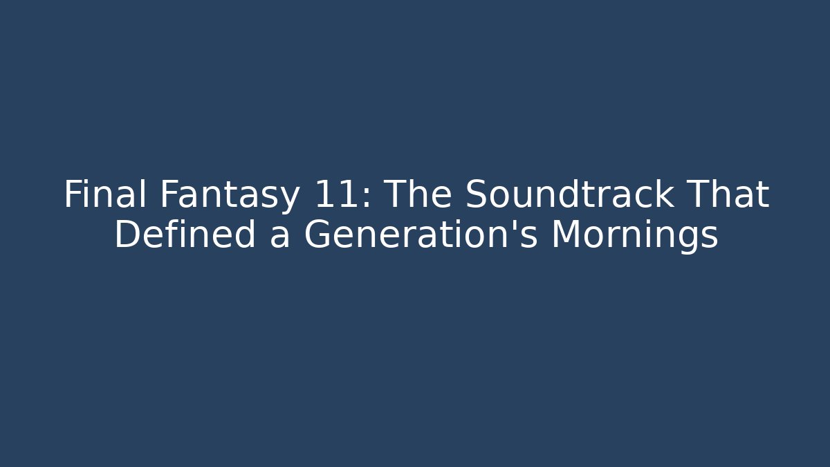 Final Fantasy 11: The Soundtrack That Defined a Generation's Mornings - Felix Cat Insurance