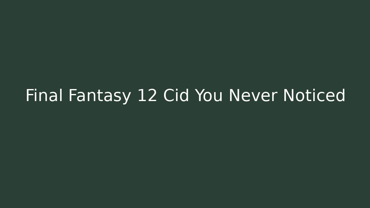 Final Fantasy 12 Cid You Never Noticed - Felix Cat Insurance