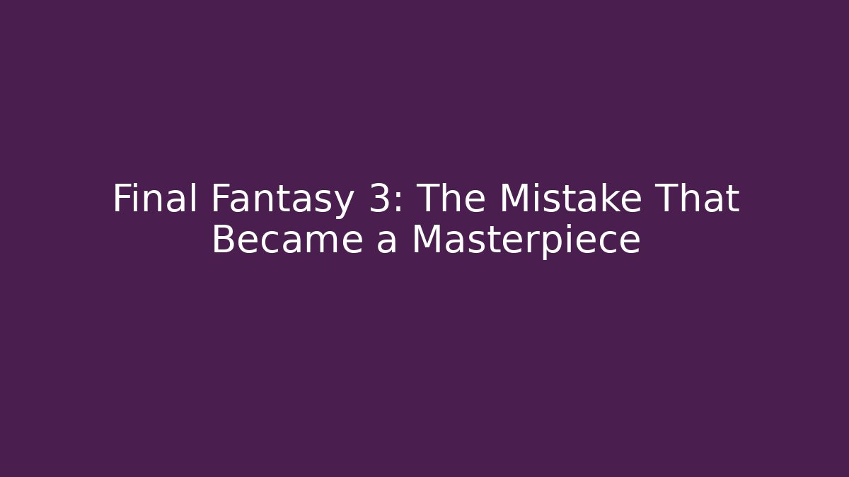 Final Fantasy 3: The Mistake That Became a Masterpiece - Felix Cat Insurance