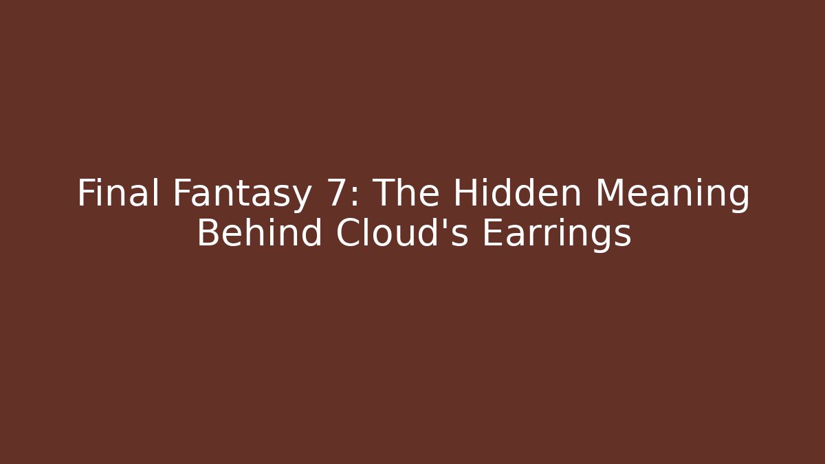 Final Fantasy 7: The Hidden Meaning Behind Cloud's Earrings