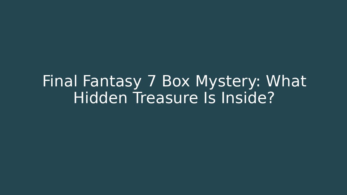 Final Fantasy 7 Box Mystery: What Hidden Treasure Is Inside?