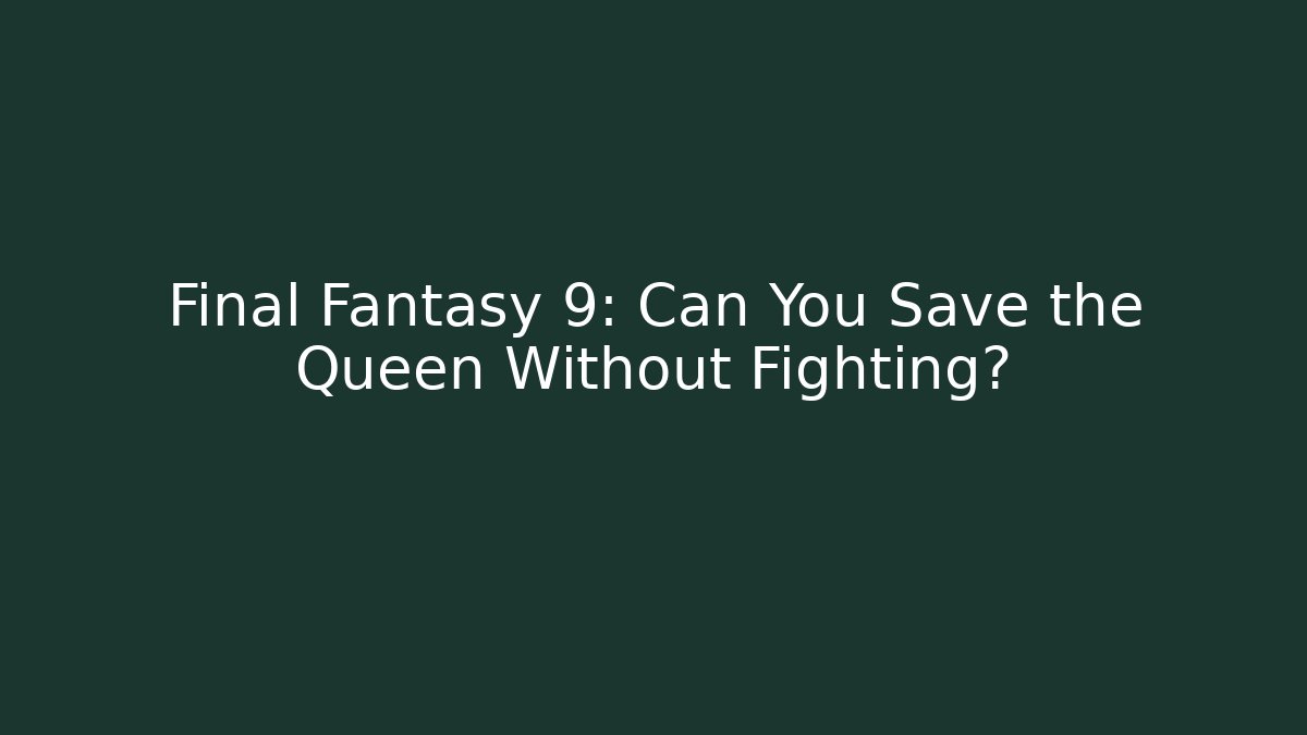 Final Fantasy 9: Can You Save the Queen Without Fighting? - Felix Cat Insurance