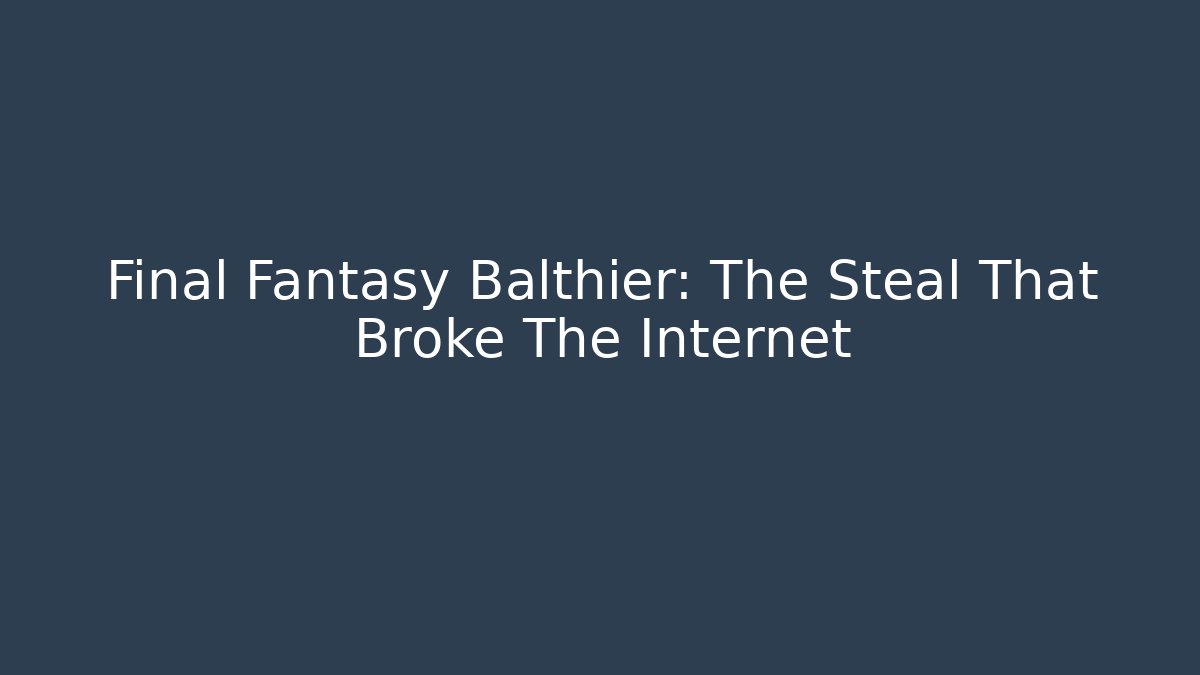 Final Fantasy Balthier: The Steal That Broke The Internet