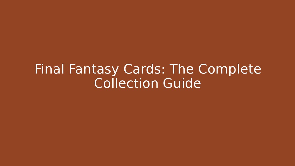 Final Fantasy Cards: The Complete Collection Guide