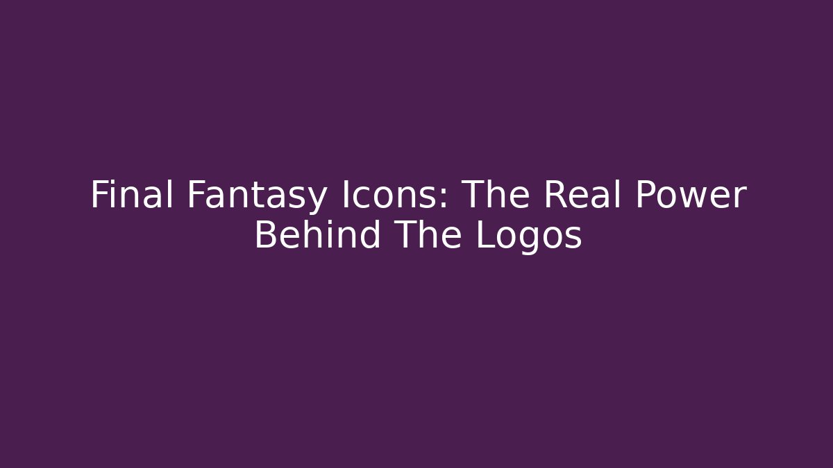 Final Fantasy Icons: The Real Power Behind The Logos