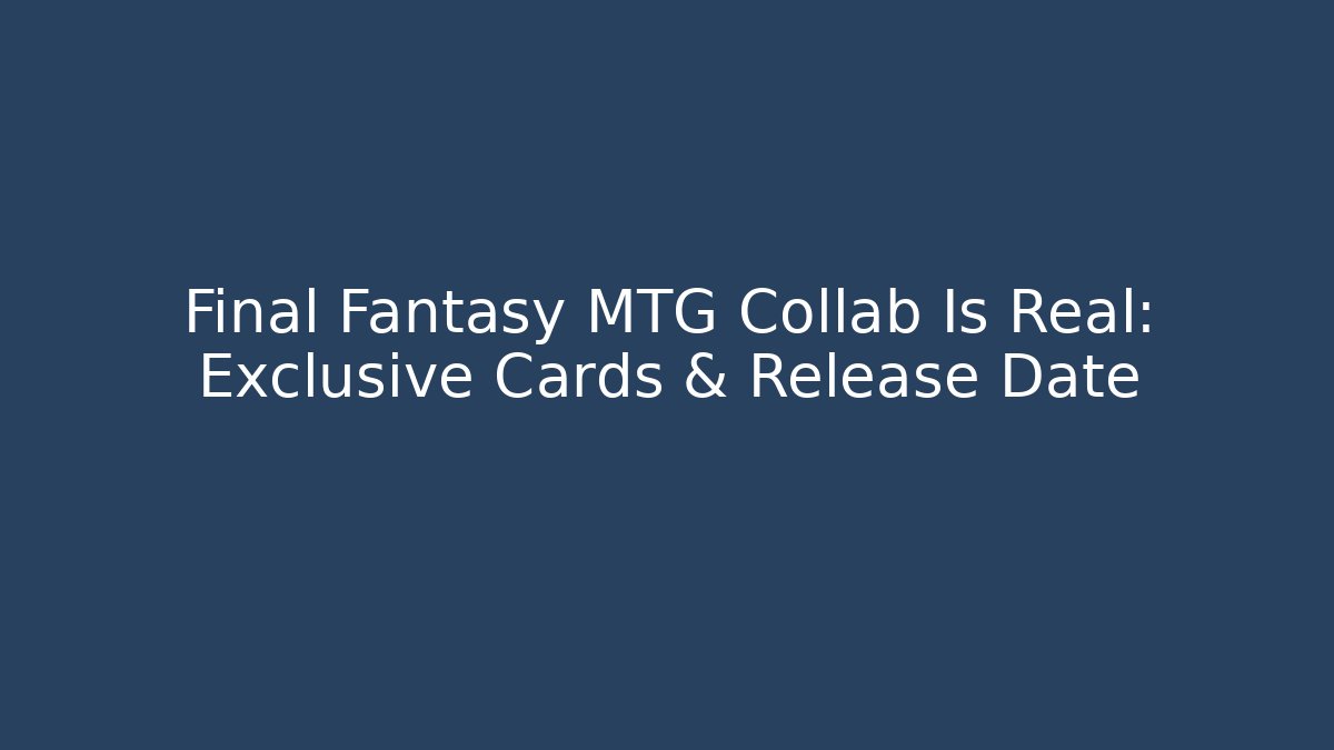 Final Fantasy MTG Collab Is Real: Exclusive Cards & Release Date - Felix Cat Insurance