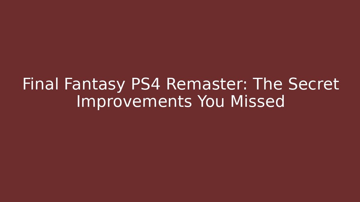 Final Fantasy PS4 Remaster: The Secret Improvements You Missed - Felix Cat Insurance
