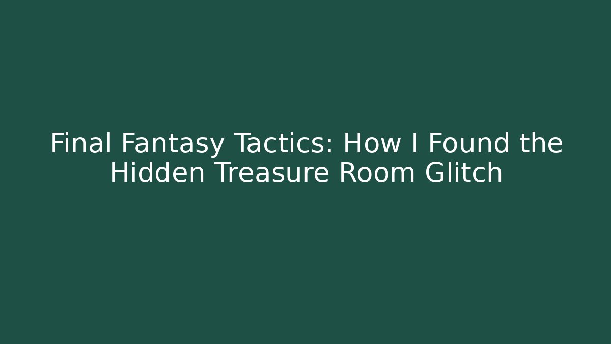 Final Fantasy Tactics: How I Found the Hidden Treasure Room Glitch - Felix Cat Insurance