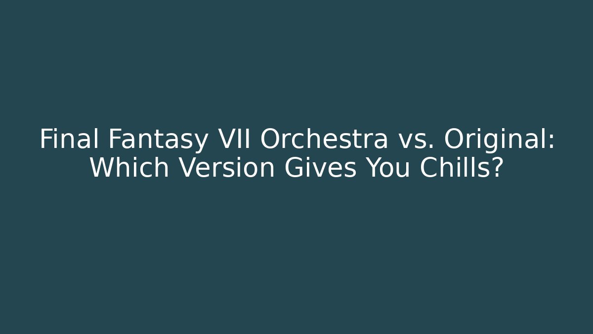 Final Fantasy VII Orchestra vs. Original: Which Version Gives You Chills? - Felix Cat Insurance