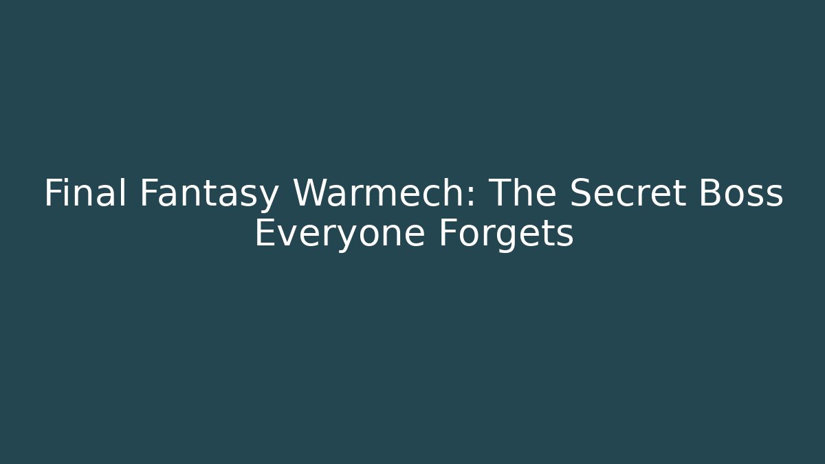 Final Fantasy Warmech: The Secret Boss Everyone Forgets