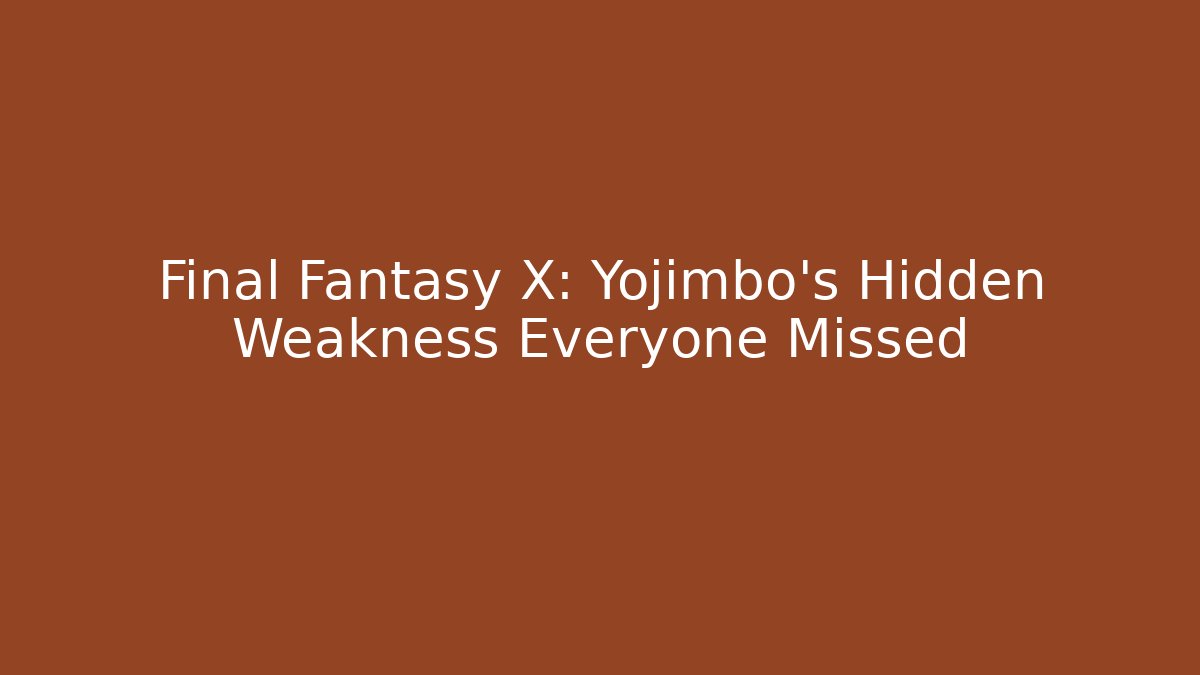 Final Fantasy X: Yojimbo's Hidden Weakness Everyone Missed