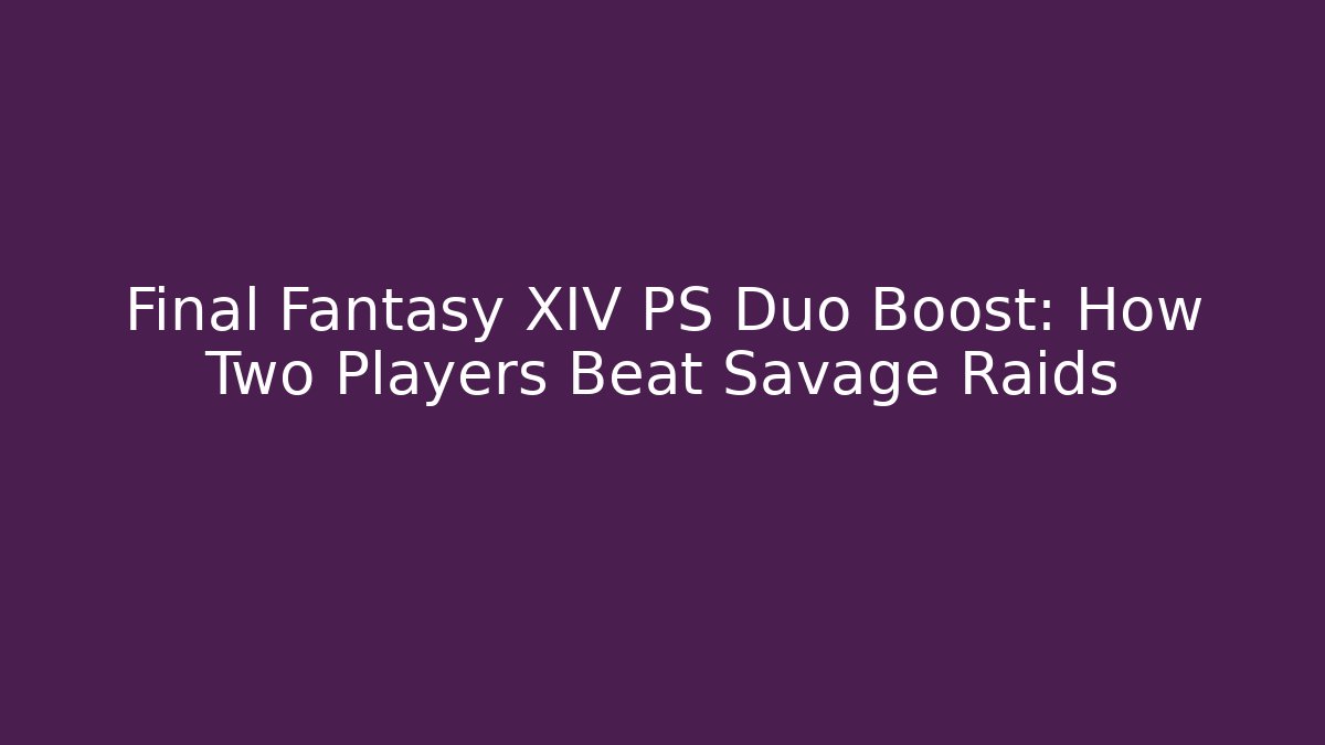 Final Fantasy XIV PS Duo Boost: How Two Players Beat Savage Raids
