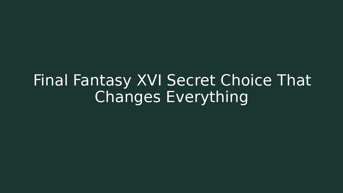 Final Fantasy XVI Secret Choice That Changes Everything