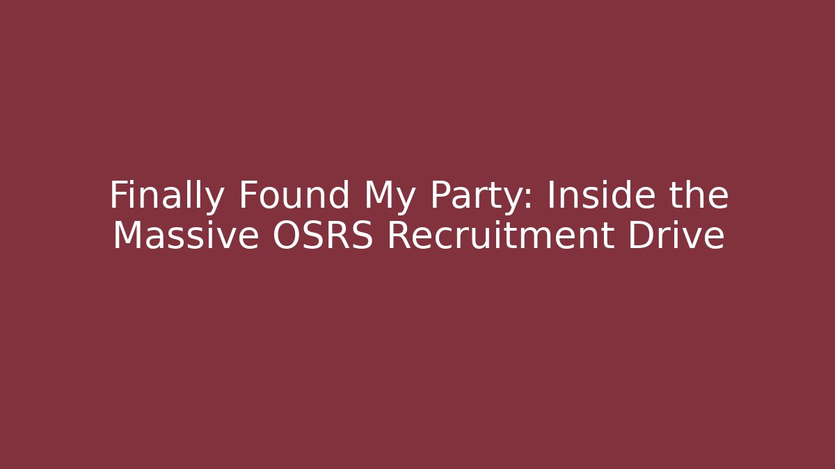 Finally Found My Party: Inside the Massive OSRS Recruitment Drive - Felix Cat Insurance