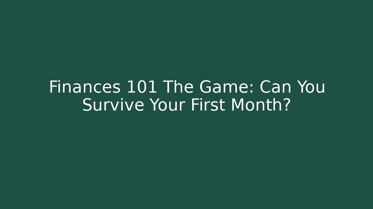 Finances 101 The Game: Can You Survive Your First Month?