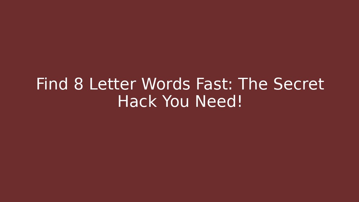 Find 8 Letter Words Fast: The Secret Hack You Need!