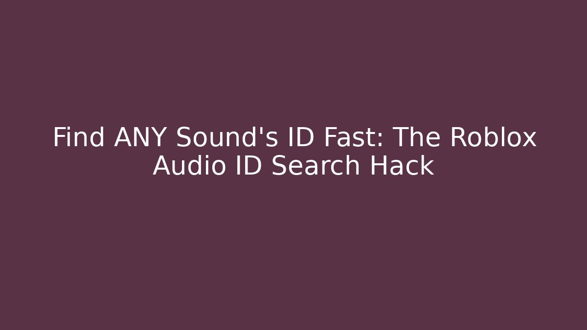 Find ANY Sound's ID Fast: The Roblox Audio ID Search Hack