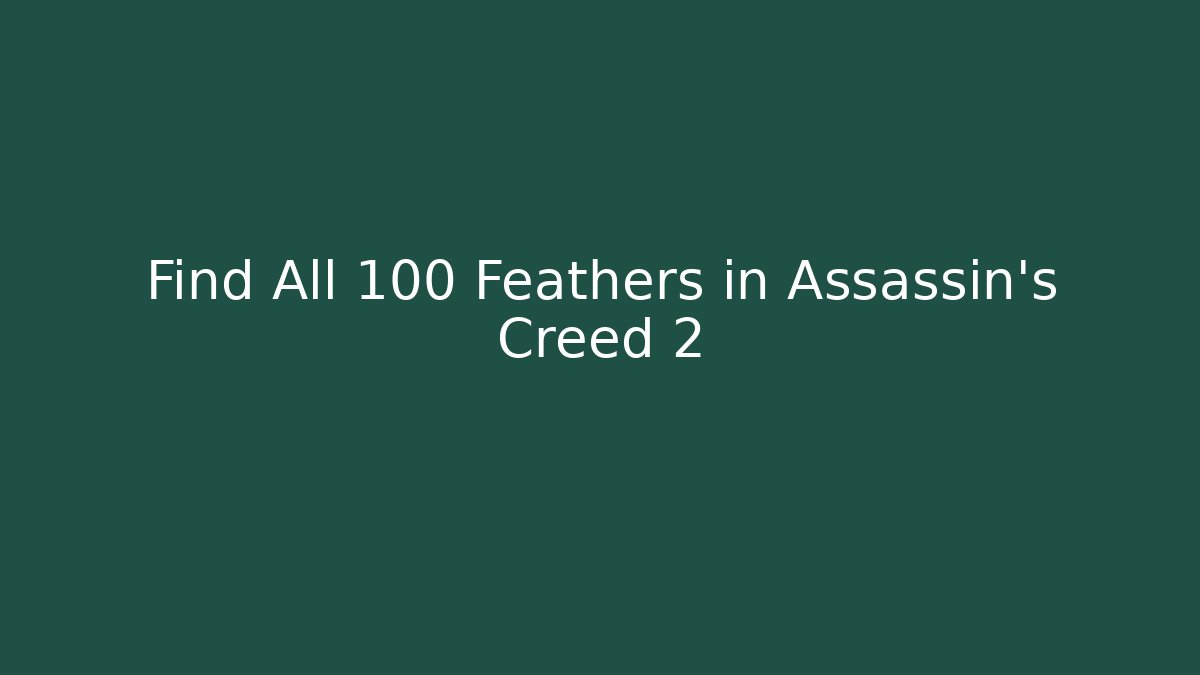Find All 100 Feathers in Assassin's Creed 2