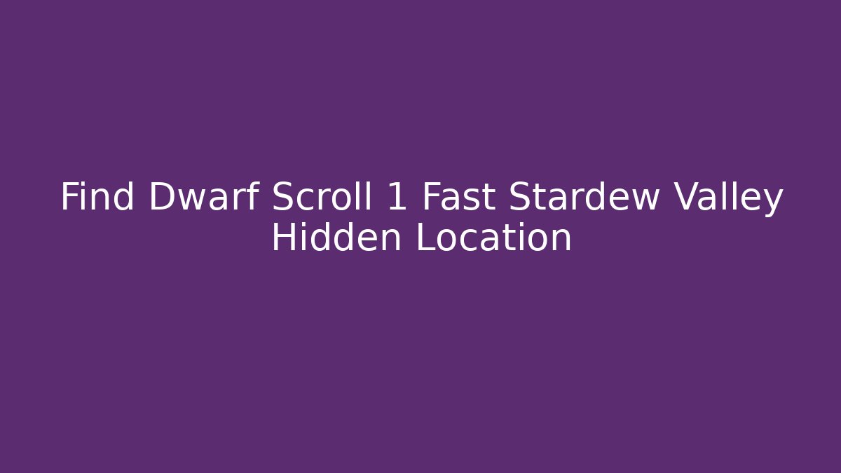 Find Dwarf Scroll 1 Fast Stardew Valley Hidden Location - Felix Cat Insurance