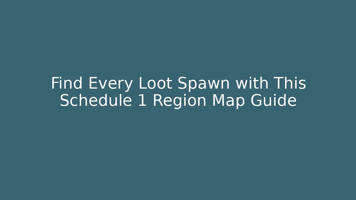 Find Every Loot Spawn with This Schedule 1 Region Map Guide