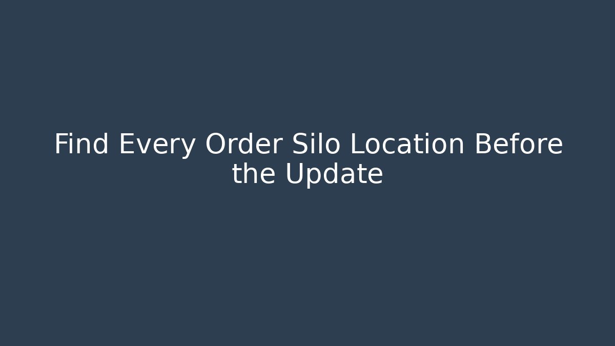 Find Every Order Silo Location Before the Update