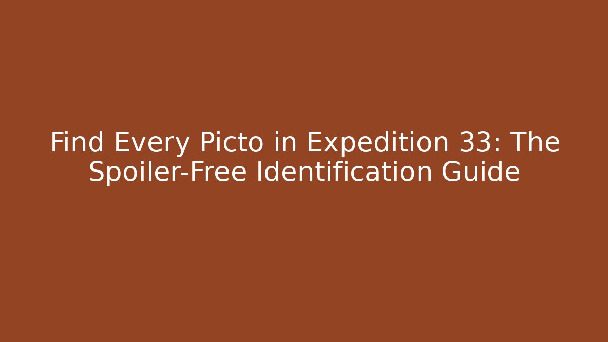 Find Every Picto in Expedition 33: The Spoiler-Free Identification Guide