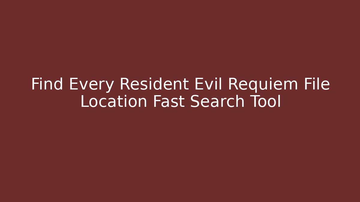 Find Every Resident Evil Requiem File Location Fast Search Tool