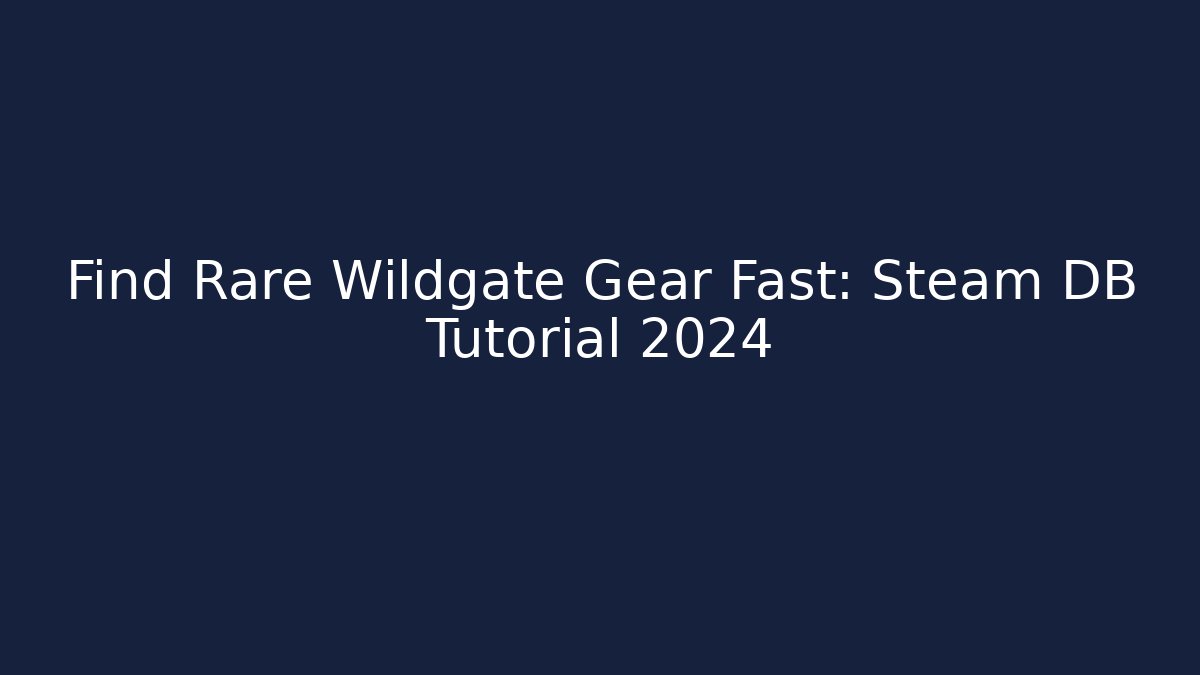 Find Rare Wildgate Gear Fast: Steam DB Tutorial 2024