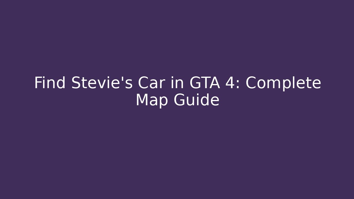 Find Stevie's Car in GTA 4: Complete Map Guide - Felix Cat Insurance