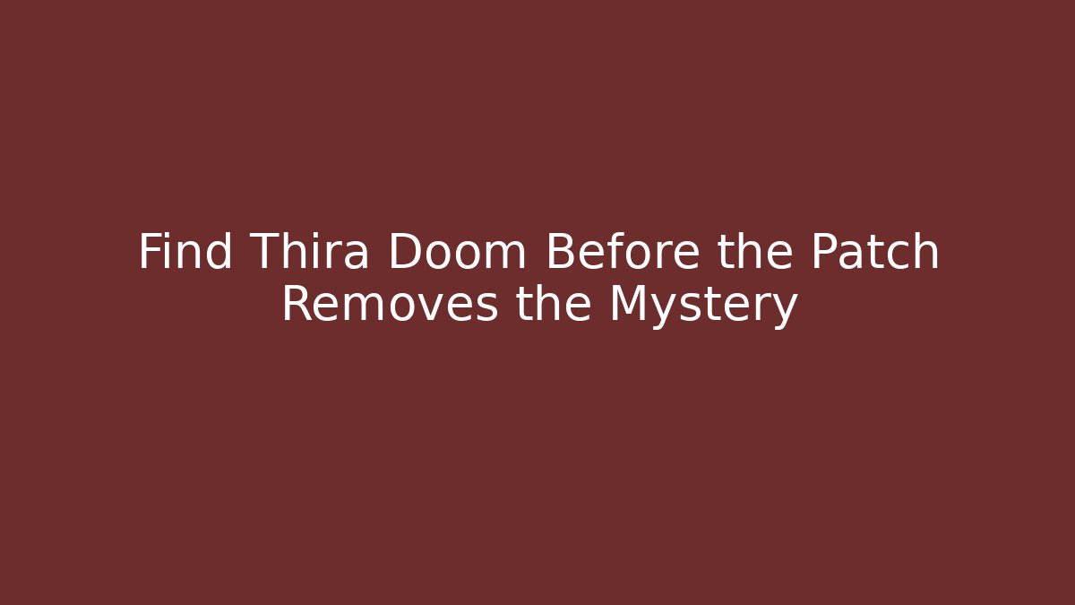 Find Thira Doom Before the Patch Removes the Mystery - Felix Cat Insurance