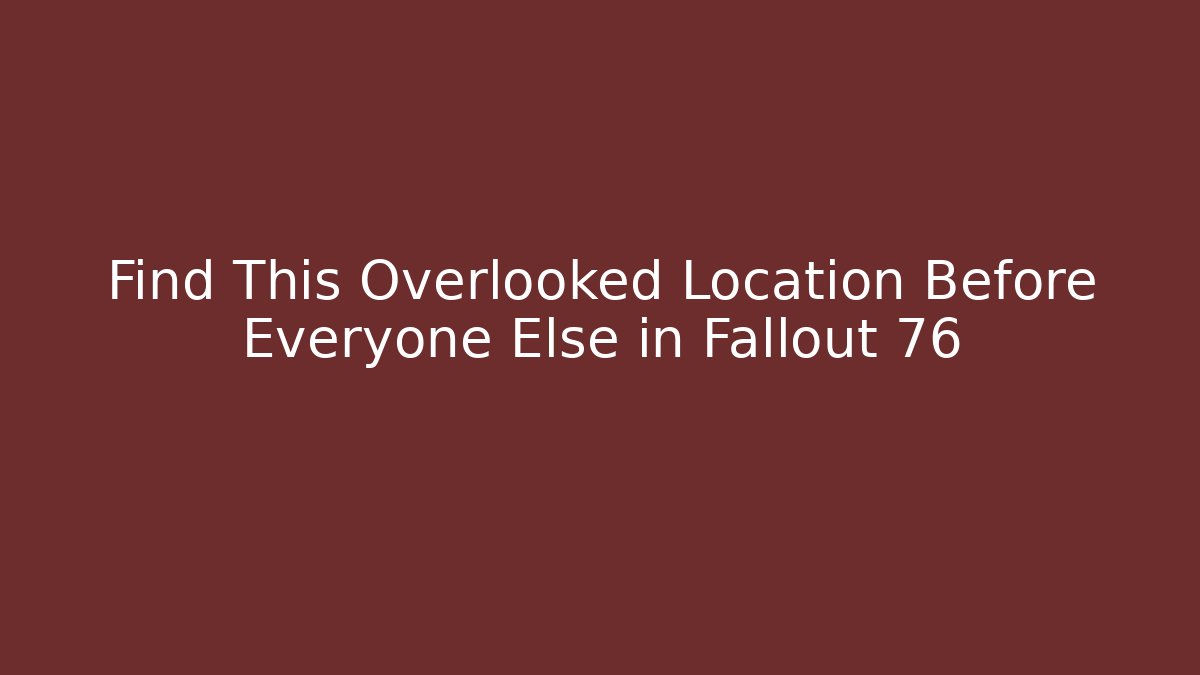 Find This Overlooked Location Before Everyone Else in Fallout 76 - Felix Cat Insurance