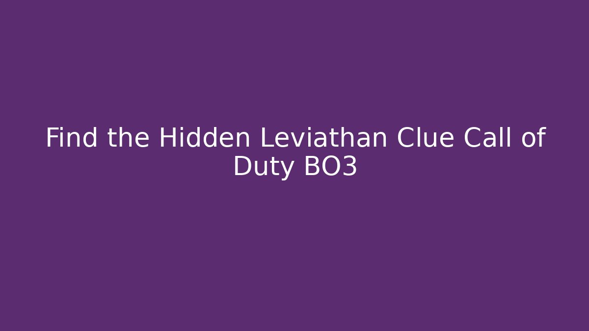 Find the Hidden Leviathan Clue Call of Duty BO3