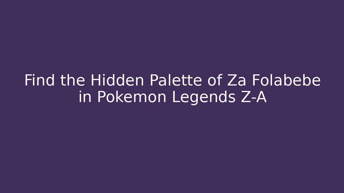 Find the Hidden Palette of Za Folabébé in Pokémon Legends Z-A - Felix Cat Insurance