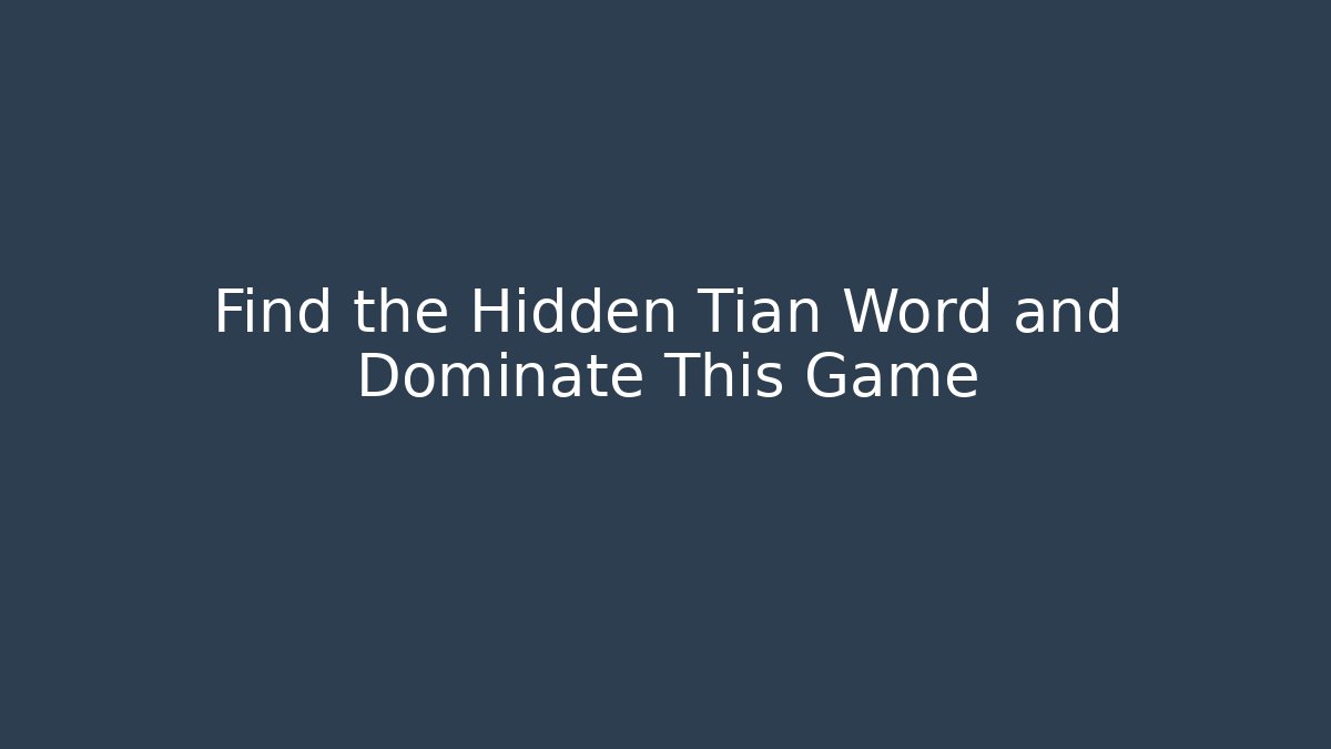 Find the Hidden Tian Word and Dominate This Game