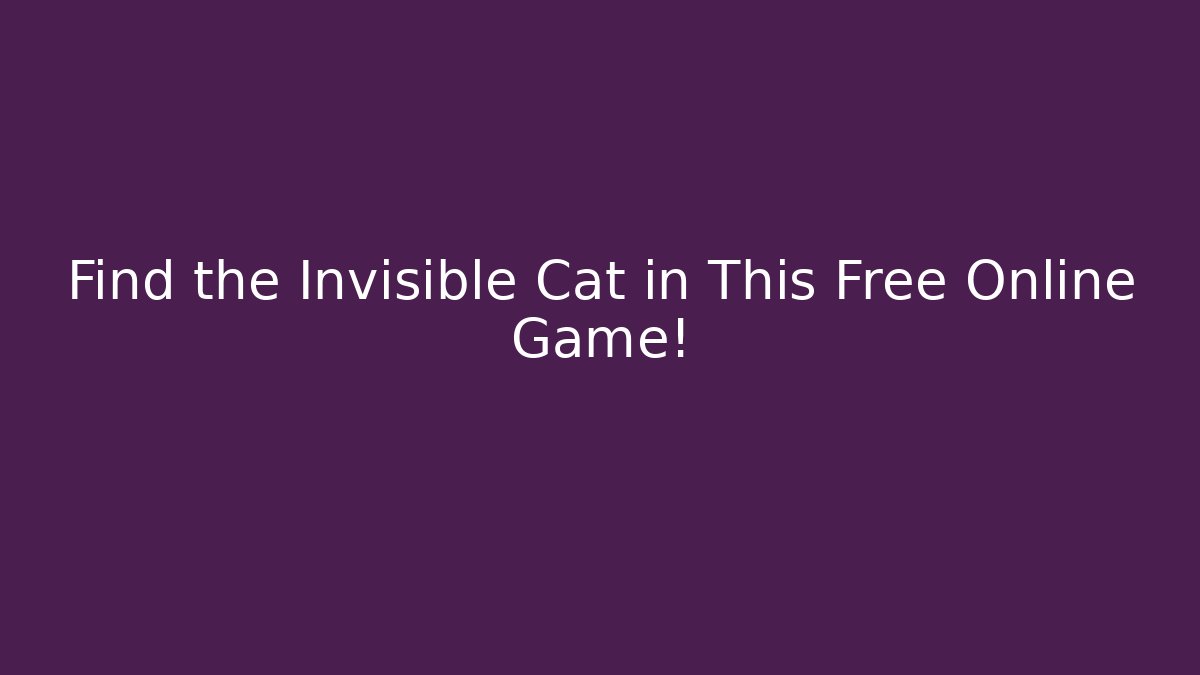 Find the Invisible Cat in This Free Online Game! - Felix Cat Insurance