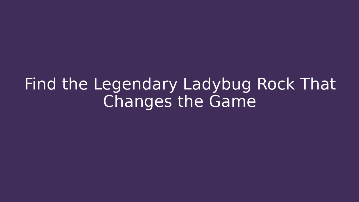 Find the Legendary Ladybug Rock That Changes the Game - Felix Cat Insurance