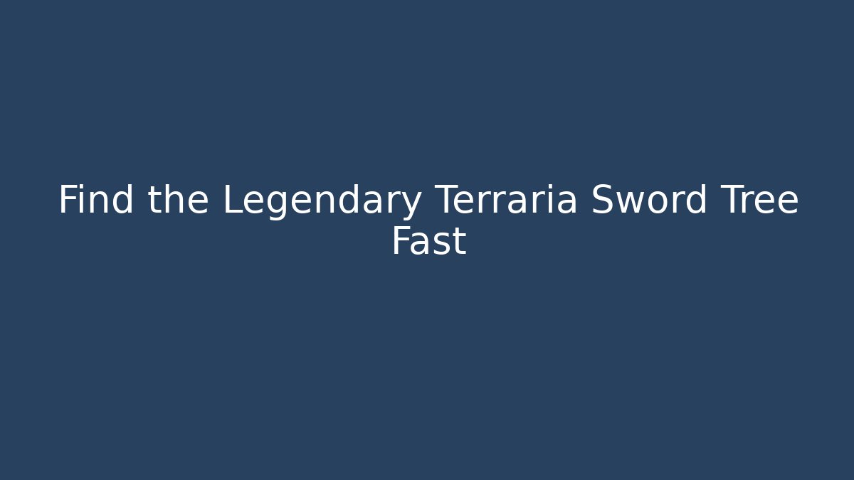 Find the Legendary Terraria Sword Tree Fast