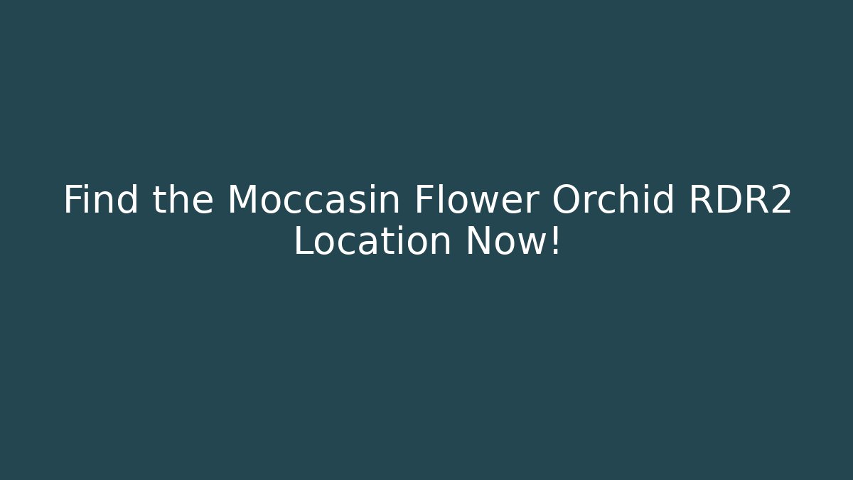 Find the Moccasin Flower Orchid RDR2 Location Now! - Felix Cat Insurance